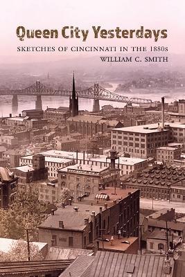 Queen City Yesterdays: Sketches of Cincinnati in the 1880s - William C Smith - cover