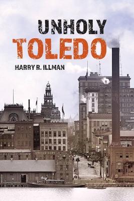 Unholy Toledo - Harry R Illman - cover