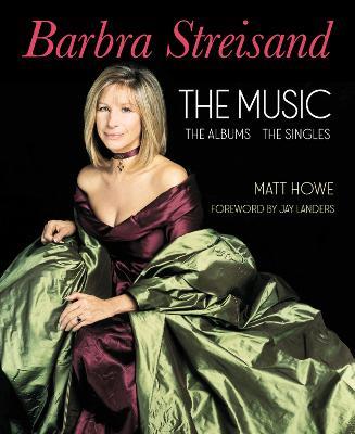 Barbra Streisand the Music, the Albums, the Singles - Matt Howe - cover