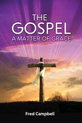 The Gospel: A Matter of Grace - Fred Campbell - cover