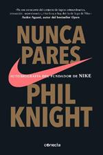 Nunca pares: Autobiografía del fundador de Nike / Shoe Dog: A Memoir by the Creator of Nike