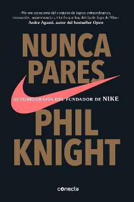 Nunca pares: Autobiografía del fundador de Nike / Shoe Dog: A Memoir by the Creator of Nike - Phil Knight - cover