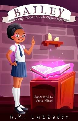 Bailey: A Magic School for Girls Chapter Book - A M Luzzader - cover