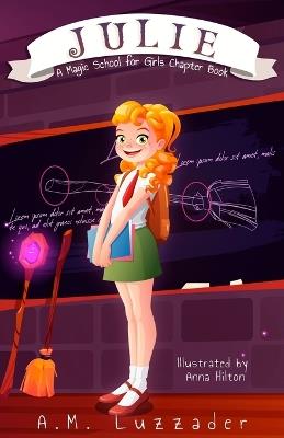 Julie: A Magic School for Girls Chapter Book - A M Luzzader - cover