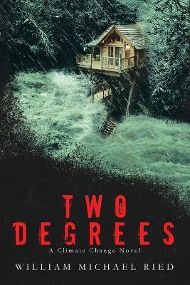 Two Degrees: A Climate Change Novel - William Michael Ried - cover