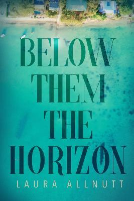 Below Them The Horizon - Laura Allnutt - cover