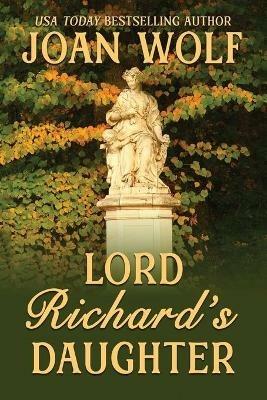 Lord Richard's Daughter - Joan Wolf - cover