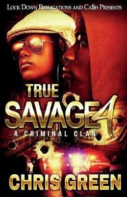 True Savage 4: A Criminal Clan - Chris Green - cover