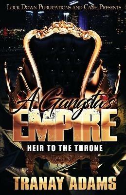 A Gangsta's Empire: Heir to the Throne - Tranay Adams - cover