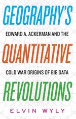 Geography's Quantitative Revolutions: Edward A. Ackerman and the Cold War Origins of Big Data