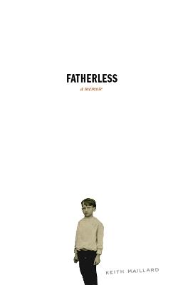 Fatherless: A Memoir - Keith Maillard - cover