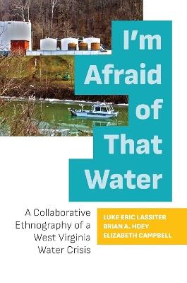 I'm Afraid of That Water: A Collaborative Ethnography of a West Virginia Water Crisis - cover