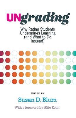 Ungrading: Why Rating Students Undermines Learning (and What to Do Instead) - cover