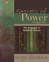 Secrets of Power, Volume II: The Vitalizing of Individual Powers - Ingo Swann - cover