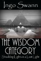 The Wisdom Category: Shedding Light on a Lost Light - Ingo Swann - cover
