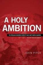 A Holy Ambition: To Preach Where Christ Has Not Been Named