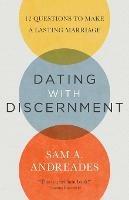 Dating with Discernment: 12 Questions to Make a Lasting Marriage