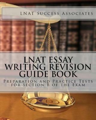 LNAT Essay Writing Revision Guide Book: Preparation and Practice Tests for Section B of the Exam - Lnat Success Associates - cover