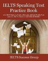 IELTS Speaking Test Practice Book: with IELTS Speaking Topics, Strategies, and 300 Practice Test Questions for the Academic and General Modules - Ielts Success Group - cover