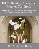 IELTS Reading Academic Practice Test Book: IELTS Guide with Tips for Reading Test Preparation for a High Score on the Academic Module - Ielts Success Group - cover