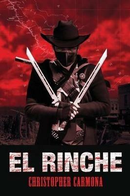 El Rinche: The Ghost Ranger of the Rio Grande - Christopher Carmona - cover