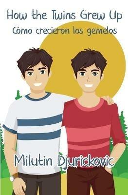 How the Twins Grew Up / Como crecieron los gemelos (Bilingual ed) - Milutin Djurickovic - cover