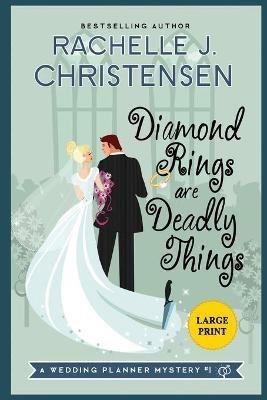 Diamond Rings Are Deadly Things: Large Print Edition - Rachelle J Christensen - cover