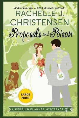 Proposals and Poison: Large Print Edition - Rachelle J Christensen - cover