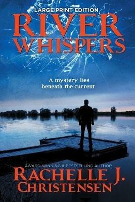 River Whispers: Large Print Edition - Rachelle J Christensen - cover