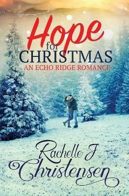 Hope for Christmas: An Echo Ridge Romance - Rachelle J Christensen - cover