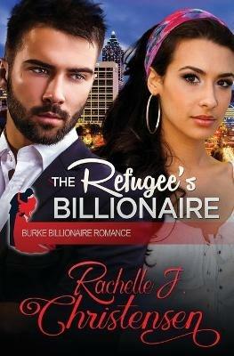 The Refugee's Billionaire - Rachelle J Christensen - cover