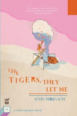 The Tigers, They Let Me - Anis Mojgani - cover