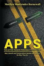Apps (the Active-Passive Personality Syndrome): Why Liberals and Conservatives Believe and Behave the Way They Do