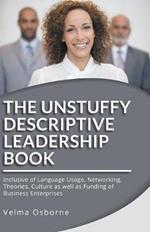 The Unstuffy Descriptive Leadership Book - Revised Edition: Inclusive of Language Usage, Networking, Theories, Culture as well as Funding of Business Enterprises