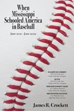 When Mississippi Schooled America in Baseball: Mississippi State University, Ole Miss, Pearl River Community College, Madison Central High School