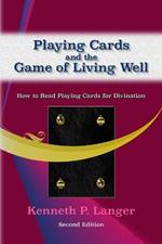 Playing Cards and the Game of Living Well: How To Read Playing Cards For Divination