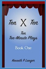 Ten By Ten Book One: Ten Ten-Minute Plays