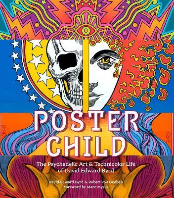 Poster Child: The Psychedelic Art & Technicolor Life of David Edward Byrd - David Edward Byrd,Robert von Goeben - cover