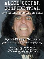 Alice Cooper Confidential: Confessions! Secrets! Fan Mail! - Jeffrey Morgan - cover