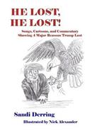 He Lost, He Lost!: Songs, Cartoons, and Commentary Showing 4 Major Reasons Trump Lost