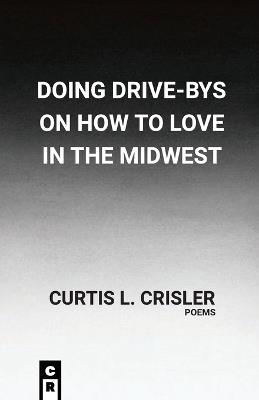 Doing Drive-Bys On How To Find Love In The Midwest - Curtis L Crisler - cover
