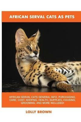 African Serval Cats as Pets - Lolly Brown - cover