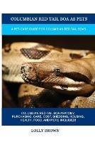Columbian Red Tail Boa as Pets: A Pet Care Guide for Columbian Red Tail Boas - Lolly Brown - cover