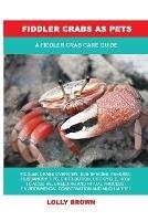 Fiddler Crabs as Pets: A Fiddler Crab Care Guide