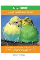 Lovebirds: A Guide To Keeping Lovebirds - Lolly Brown - cover