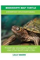 Mississippi Map Turtle: Mississippi Map Turtle Owner's Manual - Lolly Brown - cover