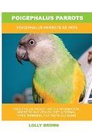 Poicephalus Parrots: Poicephalus Parrots As Pets - Lolly Brown - cover