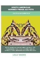 South American Horned Frogs as Pets: Facts & Information - Lolly Brown - cover
