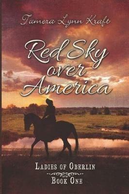 Red Sky Over America: Ladies of Oberlin Book One - Tamera Lynn Kraft - cover