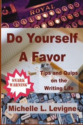 Do Yourself a Favor: Tips & Quips of the Writing Life - Michelle L Levigne - cover